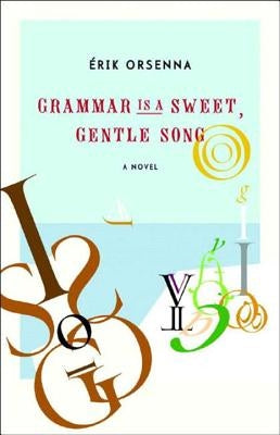 Grammar Is a Sweet, Gentle Song by Orsenna, Érik