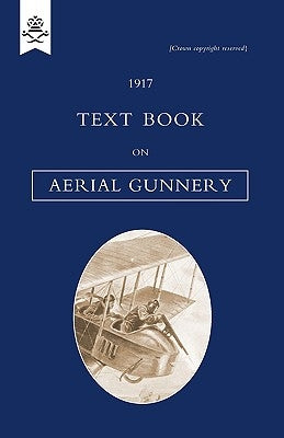 Text Book on Aerial Gunnery, 1917 by H. M. S. O.