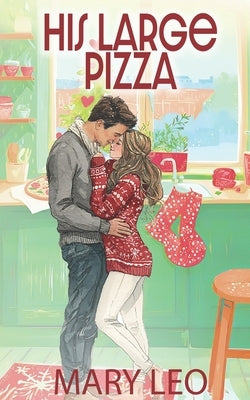 His Large Pizza: A Small Town, Spicy Romantic Comedy by Leo, Mary