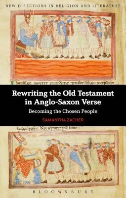 Rewriting the Old Testament in Anglo-Saxon Verse: Becoming the Chosen People by Zacher, Samantha
