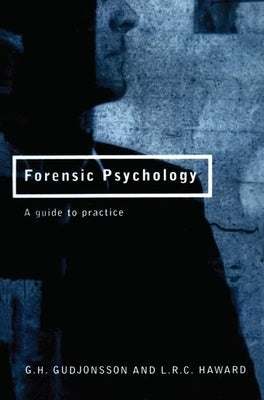 Forensic Psychology: A Guide to Practice by Gudjonsson, G. H.