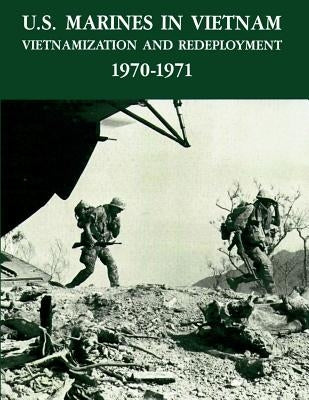 U.S. Marines in Vietnam: Vietnamization and Redeployment 1970 - 1971 by Murray Usmc, Terrence P.