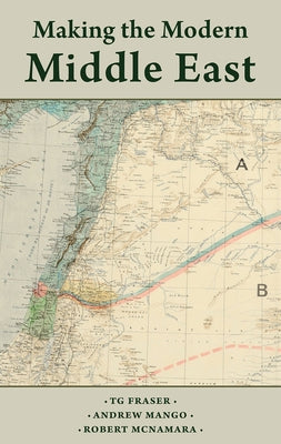 Making the Modern Middle East: Second Edition by Fraser, T. G.