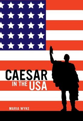 Caesar in the USA by Wyke, Maria