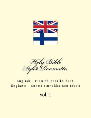 Holy Bible. Pyhä Raamattu: English - Finnish Parallel Text. Englanti - Suomi Rinnakkainen Teksti by Kushnir, Ivan