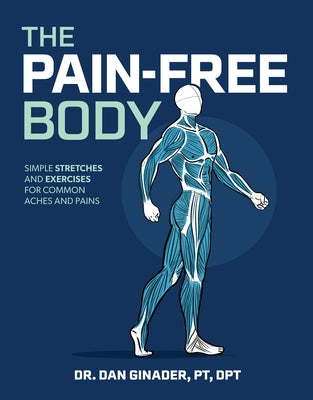The Pain-Free Body: Simple Stretches and Exercises for Common Aches and Pains by Ginader, Daniel