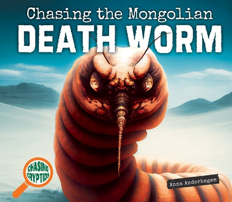 Chasing the Mongolian Death Worm by Anderhagen, Anna