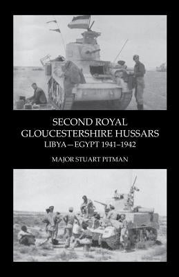SECOND ROYAL GLOUCESTERSHIRE HUSSARS Libya-Egypt 1941-1942 by Pitman, Major Stuart
