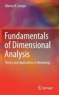 Fundamentals of Dimensional Analysis: Theory and Applications in Metallurgy by Conejo, Alberto N.