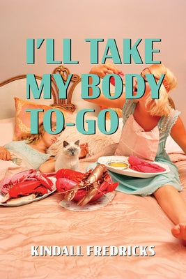 I'll Take My Body To-Go by Fredricks, Kindall