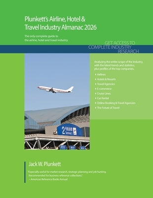 Plunkett's Airline, Hotel & Travel Industry Almanac 2026: Airline, Hotel & Travel Industry Market Research, Statistics, Trends and Leading Companies by Plunkett, Jack W.