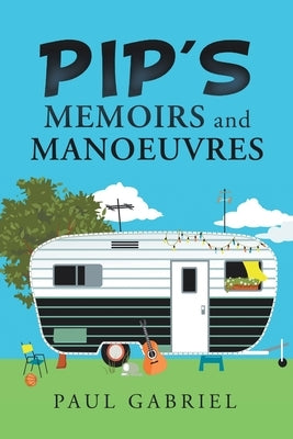 Pip's Memoirs and Manoeuvres by Gabriel, Paul
