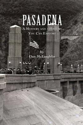 Pasadena: A Mystery and a History You Can Explore by McLaughlin, Dan