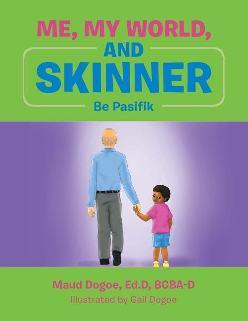 Me, My World, and Skinner: Be Pasifik by Dogoe, Ed D. Bcba-D