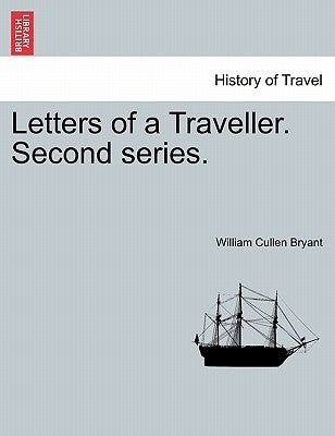Letters of a Traveller. Second Series. by Bryant, William Cullen