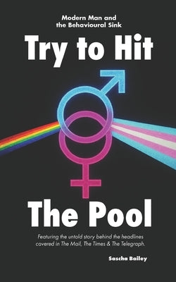 Try to Hit the Pool: Modern Man and the Behavioural Sink by Bailey, Sascha Taday