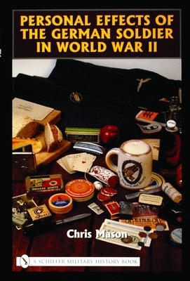 Personal Effects of the German Soldier in World War II by Mason, Chris