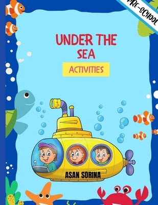UNDER THE SEA ACTIVITIES, Activity Book For Kids (Super Fun Coloring Books For Kids) by Sorina, Asan