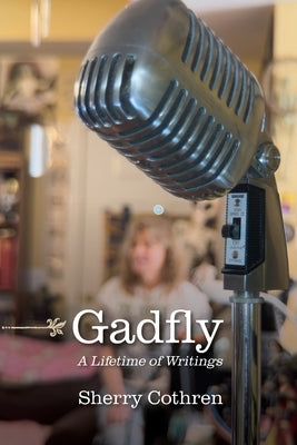 Gadfly: A Lifetime of Writings by Cothren, Sherry