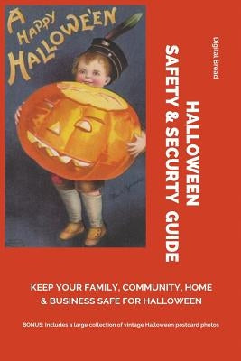 Halloween Safety & Securty Guide Keep Your Family, Community, Home and Business Safe for Halloween: Illustrated with Vintage Halloween Postcard Photos by Bread, Digital