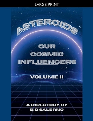 Asteroids Our Cosmic Influencers vol. II by Salerno, B. D.