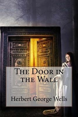 The Door in the Wall Herbert George Wells by Benitez, Paula
