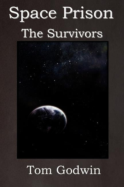 Space Prison: The Survivors (the Science Fiction Thriller Classic!) by Godwin, Tom
