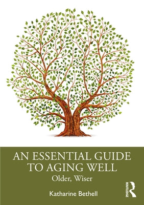 An Essential Guide to Aging Well: Older, Wiser by Bethell, Katharine