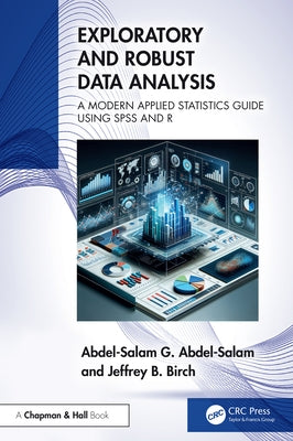Exploratory and Robust Data Analysis: A Modern Applied Statistics Guide Using SPSS and R by Abdel-Salam, Abdel-Salam G.