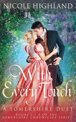 With Every Touch: A Somershire Duet (Books 1 + 2 of the Somershire Chronicles Series) by Highland, Nicole