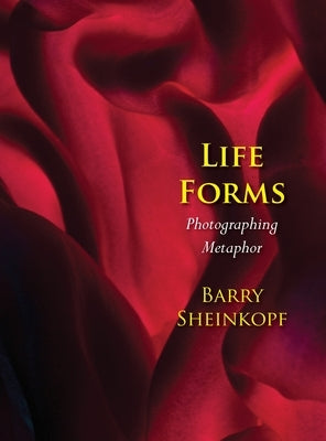 Life Forms: Photographing Metaphor by Sheinkopf, Barry