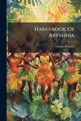 Hand-book Of Abyssinia by Peacock, George