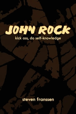 John Rock: Kick Ass, Do Self-Knowledge by Franssen, Steven