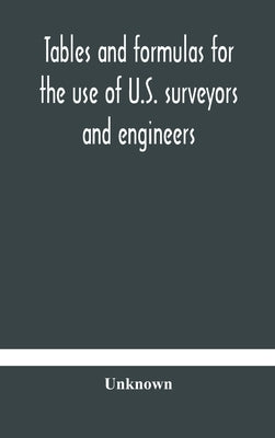 Tables and formulas for the use of U.S. surveyors and engineers on public land surveys, a supplement to the Manual of surveying instructions by Unknown