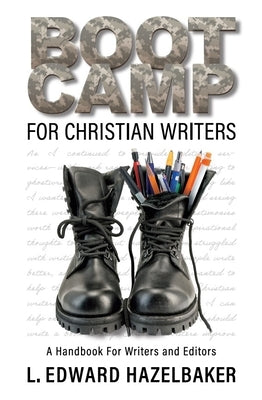 Boot Camp for Christian Writers: A Handbook for Writers and Editors by Hazelbaker, L. Edward