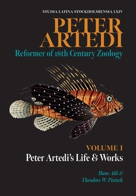 Peter Artedi: Peter Artedi's Life and Works by Aili, Hans L. G.