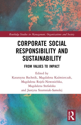 Corporate Social Responsibility and Sustainability: From Values to Impact by Bachnik, Katarzyna