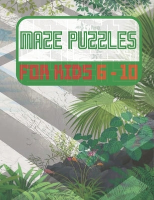 Maze Puzzles For Kids 6-10: Maze Activity Book - 6-10 - Learning Activities, Games, Puzzles, Problem-Solving by Publishing, Puzzles