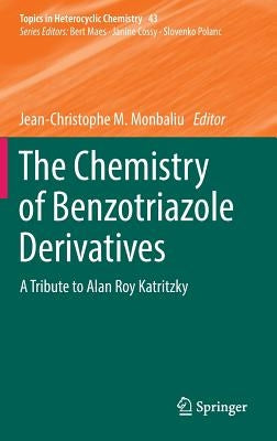 The Chemistry of Benzotriazole Derivatives: A Tribute to Alan Roy Katritzky by Monbaliu, Jean-Christophe M.