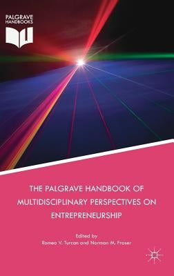 The Palgrave Handbook of Multidisciplinary Perspectives on Entrepreneurship by Turcan, Romeo V.
