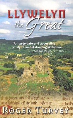 Llywelyn the Great by Turvey, Roger