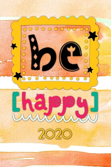 Be happy 2020: Your personal organizer 2020 with cool pages of life - personal organizer 2020 - weekly and monthly calendar for 2020 by Murphy, Andrew