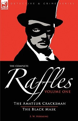 The Complete Raffles: 1-The Amateur Cracksman & The Black Mask by Hornung, E. W.