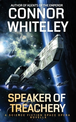 Speaker Of Treachery: A Science Fiction Space Opera Novella by Whiteley, Connor