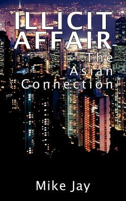 Illicit Affair: The Asian Connection by Jay, Mike