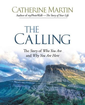 The Calling: The Story of Who You Are and Why You Are Here by Martin, Catherine