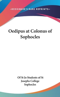 Oedipus at Colonus of Sophocles by Students of St Josephs College, Of St Jo