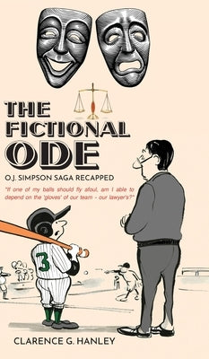 The Fictional Ode: O.J. Simpson Saga Recapped by Hanley, Clarence G.