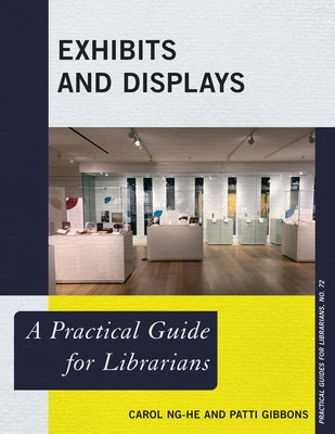 Exhibits and Displays: A Practical Guide for Librarians by Ng-He, Carol