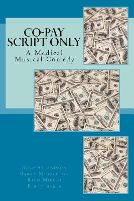 The Co-Pay Script: A Medical Musical Comedy by Middleton, Barry
